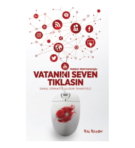 Vatanını Seven Tıklasın - Sanal Cemaatte Ulusun Tahayyülü