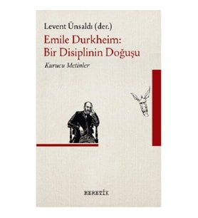 Emile Durkheim : Bir Disiplinin Doğuşu