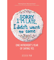Sorry I'M Late, I Didn'T Want To Come: One Introvert'S Year Of Saying Yes