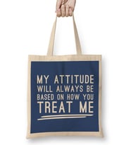 My Attitude Will Always Be Based On How You Treat Me Bez Çanta Uzun Saplı