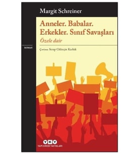 Anneler. Babalar. Erkekler. Sınıf Savaşları Özele Dair