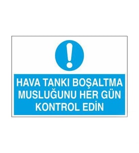 Hava Tankı Boşaltma Musluğunu Her Gün Kontrol Edin Uyarı Levhası 70x100cm (Karışık)