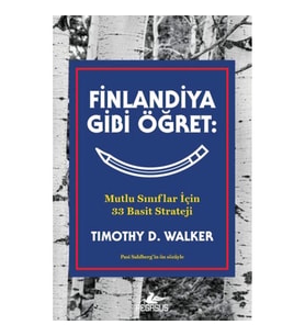 Finlandiya Gibi Öğret: Mutlu Sınıflar İçin 33 Basit Strateji