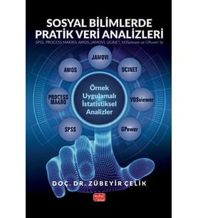 SOSYAL BİLİMLERDE PRATİK VERİ ANALİZLERİ - SPSS, PROCESS MAKRO, AMOS, JAMOVI, UCINET, VOSviewer ve GPower ile Örnek Uygulamalı İstatistiksel Analizler