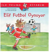Elif Futbol Oynuyor - İlk Okuma Kitabım