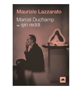 Marcel Duchamp ve İşin Reddi