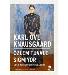 Tuvale Sığmıyor-Edvard Munch’un Dünyası Üzerine