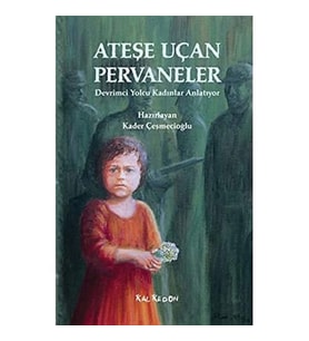 Ateşe Uçan Pervaneler: Devrimci Yolcu Kadınlar Anlatıyor (Krem)