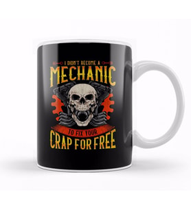 I Didn't Become A Mechanic To Fix Crap For Free Kupa Bardak Porselen