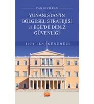 Yunanistan’ın Bölgesel Stratejisi ve Ege’de Deniz Güvenliği 1974’ten Günümüze