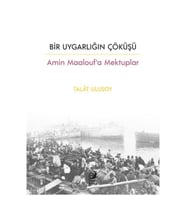 Bir Uygarlığın Çöküşü - Amin Maalouf’a Mektuplar