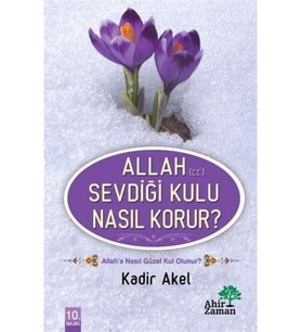 Allah (c.c.) Sevdiği Kulu Nasıl Korur? -Kadir Akel