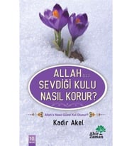 Allah (c.c.) Sevdiği Kulu Nasıl Korur? -Kadir Akel