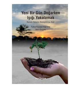 Yeni Bir Gün Doğarken Işığı Yakalamak-Kurum Bakımı Deneyimine Dair