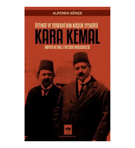 İttihat ve Terakki'nin Küçük Efendisi Kara Kemal