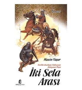 İki Sela Arası (Tarihte Unutulan Kahraman Süleyman Paşa)