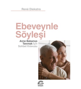 Ebeveynle Söyleşi Anne Babamızı Tanımak İçin Sohbet Kılavuzu - Rene Diekstra