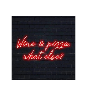 Wine & pizza,what else? Yazılı Neon Tabela