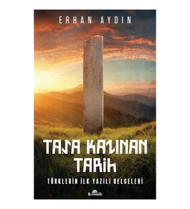 Taşa Kazınan Tarih - Türklerin İlk Yazılı Belgeleri
