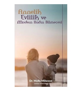 Annelik, Evlilik ve Modern Kadın Bilmecesi