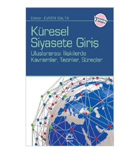 Küresel Siyasete Giriş: Uluslararası İlişkilerde Kavramlar, Teroiler, Süreçler