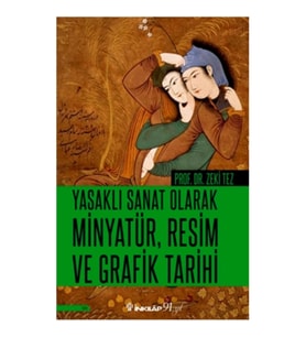 Yasaklı Sanat Olarak Minyatür, Resim Ve Grafik Tarihi