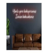 Yanlış Yere Bakıyorsunuz İşinize Bakıcaksınız Yazılı Neon Tabela