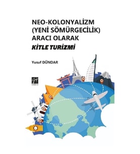 Neo - Kolonyalizm (Yeni Sömürgecilik) Aracı Olarak Kitle Turizmi