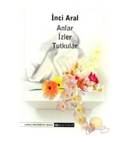 Anlar İzler Tutkular-İnci Aral