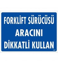 Forklift Sürücüsü Aracını Dikkatli Kullan Uyarı Levhası 25x35 KOD:1347