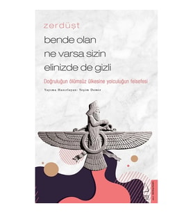 Zerdüşt-Bende Olan Ne Varsa Sizin Elinizde de Gizli
