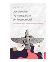 Zerdüşt-Bende Olan Ne Varsa Sizin Elinizde de Gizli