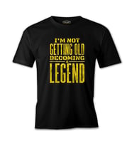 Not Getting Old Becoming Legend Siyah Erkek Tshirt