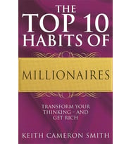 The Top 10 Habits Of Millionaires: Transform Your Thinking - And Get Rich