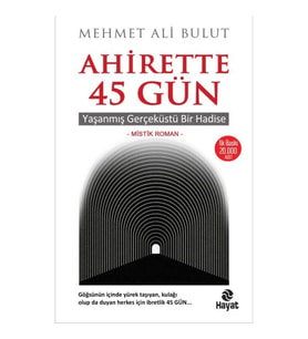 Ahirette 45 Gün - Yaşanmış Gerçeküstü Bir Hadise