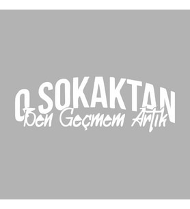 O Sokaktan Ben Geçmem Artık Araba Sticer siyah 16x5 CM (Beyaz)
