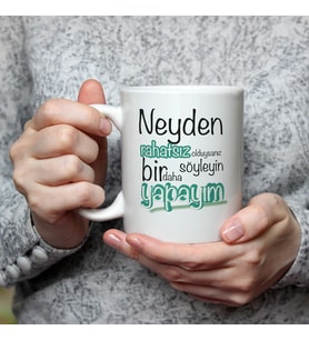 Neyden Rahatsız Olduysanız Söyleyin Bir Daha Yapayım Baskılı Beyaz Kupa