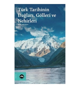 Türk Tarihinin Dağları, Gölleri ve Nehirleri