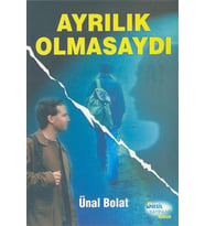 AYRILIK OLMASAYDI - ÜNAL BOLAT - NESİL YAYINLARI