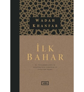 İlk Bahar - Hz. Peygamber (sav)’in Hayatına Dair Stratejik ve Siyasi Bir Okuma