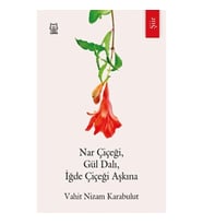 Nar Çiçeği, Gül Dalı, İğde Çiçeği Aşkına