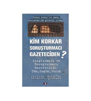 Kim Korkar Soruşturmacı Gazeteciden Araştırmacı ve Soruşturmacı Gazetecilik Dün Bugün Yarın