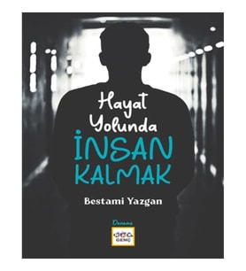 Hayat Yolunda İnsan Kalmak