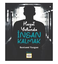 Hayat Yolunda İnsan Kalmak