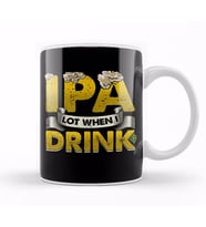 IPA Lot When I Drink Funny Beer Drinker s Pun Kupa Bardak Porselen