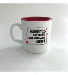Hangimiz Sevmedik Çılgınlar Gibi Baskılı Kırmızı Multi Kupa