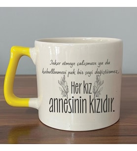 Her Kız Annesinin Kızıdır Baskılı Sarı Kulplu D Kupa