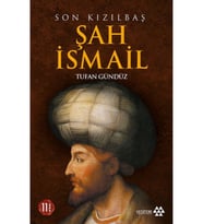 Son Kızılbaş Şah İsmail / / Tufan Gündüz
