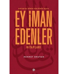 Kur'an'da Mümin Kimliğinin İnşası - Ey İman Edenler Hitapları