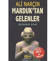 Marduk'tan Gelenler - Sümer Dini: Antik Dinler ve İnançlar - Ali Narçın